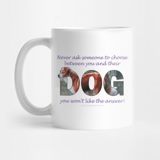 Never ask someone to choose between you and their dog you won't like the answer - brown and white collie dog oil painting word art Mug